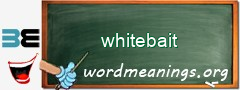 WordMeaning blackboard for whitebait